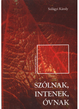 Szilágyi Károly - Szólnak, intenek, óvnak Szilágyi Károly - Szólnak, intenek, óvnak, Budapest 2012 antikvár könyv