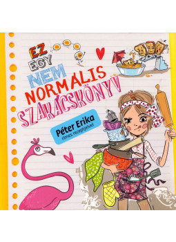 PÉTER ERIKA - Ez egy nem normális szakácskönyv PÉTER ERIKA - Ez egy nem normális szakácskönyv, null 2019 antikvár könyv