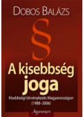 Dobos Balázs - A kisebbség joga - Kisebbségi törvénykezés Magyarországon (1988-2006)