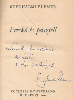 Szeghalmi Elemér - Freskó és pasztell (dedikált) Szeghalmi Elemér - Freskó és pasztell (dedikált), Budapest 1971 antikvár könyv