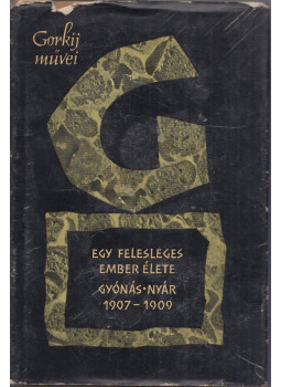 Gorkij, Makszim - Egy felesleges ember élete / Gyónás / Nyár Gorkij, Makszim - Egy felesleges ember élete / Gyónás / Nyár, Budapest 1961 antikvár könyv