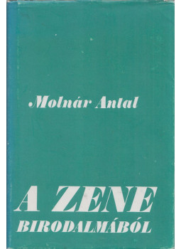 Molnár Antal - A zene birodalmából Molnár Antal - A zene birodalmából, Budapest 1979 antikvár könyv