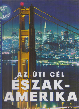 Zsámboki Mária, Nagy Erika, Csaba Emese (főszerk) - Az úti cél Észak-Amerika Zsámboki Mária, Nagy Erika, Csaba Emese (főszerk) - Az úti cél Észak-Amerika, Budapest 2002 antikvár könyv