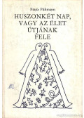 Fühmann, Franz - Huszonkét nap, vagy az élet útjának fele (fordító által dedikált)