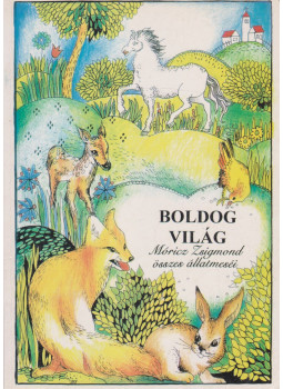 Móricz Zsigmond - Boldog világ - Móricz Zsigmond összes állatmeséi (reprint) Móricz Zsigmond - Boldog világ - Móricz Zsigmond összes állatmeséi (reprint), 1996 antikvár könyv