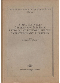 Hegedűs József - A magyar nyelv összehasonlításának kezdetei az egykorú európai nyelvtudomány tükrében, Budapest 1966 antikvár könyv