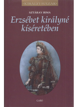 Sztáray Irma - Erzsébet királyné kíséretében Sztáray Irma - Erzsébet királyné kíséretében, Budapest 2015 antikvár könyv