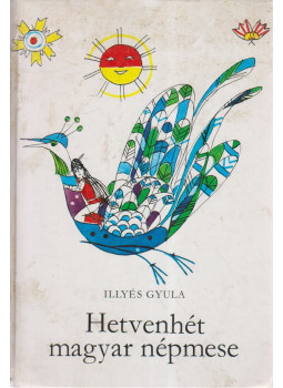 Illyés Gyula - Hetvenhét magyar népmese Illyés Gyula - Hetvenhét magyar népmese, Budapest 1991 antikvár könyv