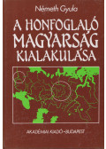 Németh Gyula - A honfoglaló magyarság kialakulása
