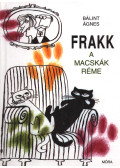 Bálint Ágnes - Frakk, a macskák réme