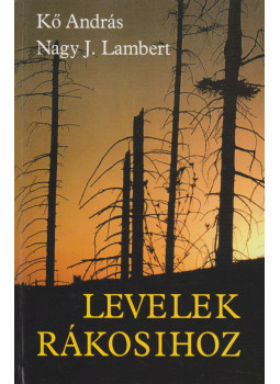 Kő András, Nagy J. Lambert - Levelek Rákosihoz (dedikált) Kő András, Nagy J. Lambert - Levelek Rákosihoz (dedikált), Budapest 2002 antikvár könyv