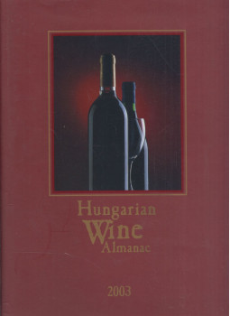 Kele István (szerk.), Nagy Soós Szabolcs - Hungarian Wine Almanac 2003 Kele István (szerk.), Nagy Soós Szabolcs - Hungarian Wine Almanac 2003, null 2003 antikvár könyv