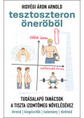 Hidvégi Áron Arnold - Tesztoszteron önerőből - Tudásalapú tanácsok a tiszta izomtömeg növeléséhez