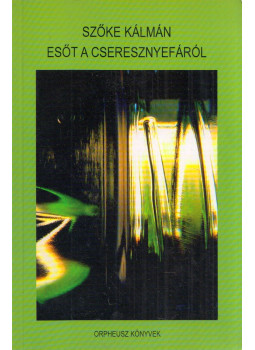 Szőke Kálmán - Esőt a cseresznyefáról (dedikált) Szőke Kálmán - Esőt a cseresznyefáról (dedikált), Budapest 2007 antikvár könyv