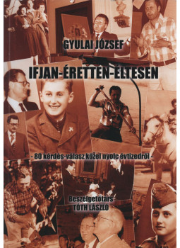 Gyulai József - Ifjan - Éretten - Éltesen (dedikált) Gyulai József - Ifjan - Éretten - Éltesen (dedikált), Budapest 2012 antikvár könyv
