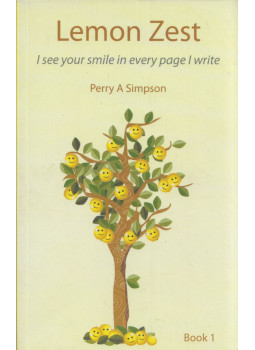 Perry A. Simpson - Lemon Zest: I see your smile in every page I write Perry A. Simpson - Lemon Zest: I see your smile in every page I write, null 2013 antikvár könyv