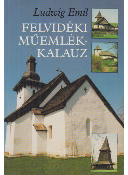 Ludwig Emil - Felvidéki műemlékkalauz Ludwig Emil - Felvidéki műemlékkalauz, Budapest 2000 antikvár könyv