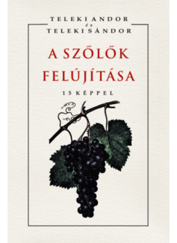 Teleki Andor, Teleki Sándor - A szőlők felújítása Teleki Andor, Teleki Sándor - A szőlők felújítása, null 2024 antikvár könyv