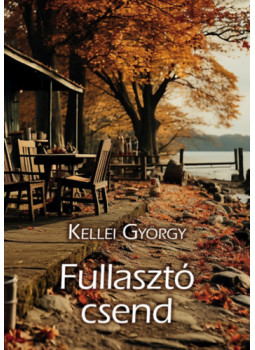 Kellei György - Fullasztó csend Kellei György - Fullasztó csend, null 2024 antikvár könyv