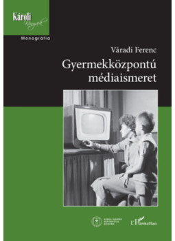 Váradi Ferenc - Gyermekközpontú médiaismeret Váradi Ferenc - Gyermekközpontú médiaismeret, null 2024 antikvár könyv