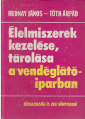 Rudnay János,Tóth Árpád - Élelmiszerek kezelése, tárolása a vendéglátóiparban