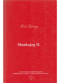 Kiss György - Munkajog II. Kiss György - Munkajog II., Pécs 1998 antikvár könyv