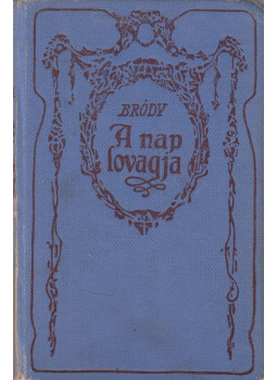 Bródy Sándor - A nap lovagja Bródy Sándor - A nap lovagja, Budapest 1918 antikvár könyv