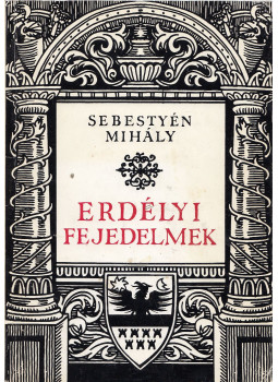 Sebestyén Mihály - Erdélyi fejedelmek Sebestyén Mihály - Erdélyi fejedelmek, Marosvásárhely 2012 antikvár könyv
