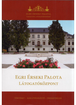 Virág Zsolt - Egri Érseki Palota Látogatóközpont, Eger 2015 antikvár könyv