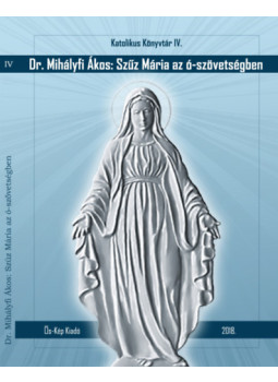 Mihályfi Ákos - Szűz Mária az ó-szövetségben Mihályfi Ákos - Szűz Mária az ó-szövetségben, null 2018 antikvár könyv