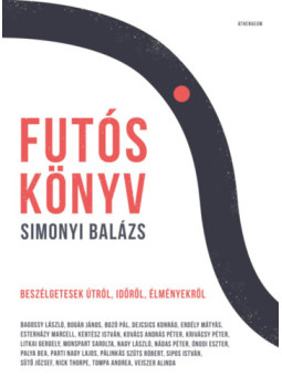 Simonyi Balázs - Futóskönyv - Beszélgetések útról, időről, élményekről Simonyi Balázs - Futóskönyv - Beszélgetések útról, időről, élményekről, null 2024 antikvár könyv