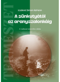 Izsákné Simon Adrienn - A sünkutyától az aranyszalonkáig, null 2024 antikvár könyv