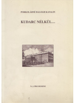 Porkolábné Balogh Katalin - Kudarc nélkül... Porkolábné Balogh Katalin - Kudarc nélkül..., Budapest 2005 antikvár könyv