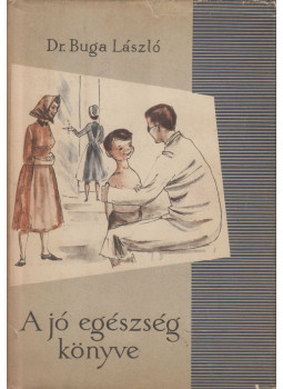 Dr. Buga László - A jó egészség könyve (dedikált) Dr. Buga László - A jó egészség könyve (dedikált), Budapest 1961 antikvár könyv
