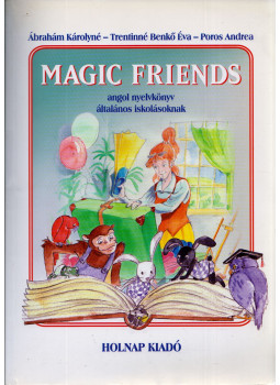 Ábrahám Károlyné; Trentinné Benkő Éva - Magic Friends - Angol nyelvkönyv általános iskolásoknak Ábrahám Károlyné; Trentinné Benkő Éva - Magic Friends - Angol nyelvkönyv általános iskolásoknak, Budapest 2008 antikvár könyv