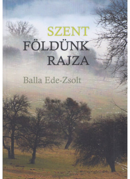 Balla Ede-Zsolt - Szent földünk rajza Balla Ede-Zsolt - Szent földünk rajza, Székelyudvarhely 2019 antikvár könyv