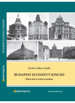 Fecske Gábor László - Budapest elveszett kincsei Fecske Gábor László - Budapest elveszett kincsei, null 2024 antikvár könyv