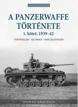 Thomas Anderson - A Panzerwaffe története 1. kötet: 1939-42 Thomas Anderson - A Panzerwaffe története 1. kötet: 1939-42, null 2024 antikvár könyv