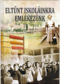 Papp Izabella,Veliczkyné Koncsik Ilona,Veliczkyné Koncsik Ilona - Eltűnt iskoláinkra emlékezünk
