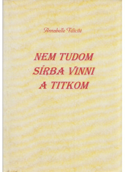 Annabelle Félicité - Nem tudom sírba vinni a titkom, null 1995 antikvár könyv