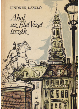 Lindner László - Ahol az Élet Vizét isszák Lindner László - Ahol az Élet Vizét isszák, Budapest 1964 antikvár könyv