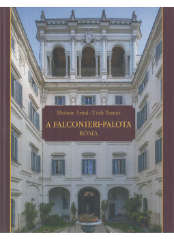 Molnár Antal, Tóth Tamás, Molnár Antal, Tóth Tamás - A Falconieri-palota - Róma Molnár Antal, Tóth Tamás, Molnár Antal, Tóth Tamás - A Falconieri-palota - Róma, Budapest 2022 antikvár könyv