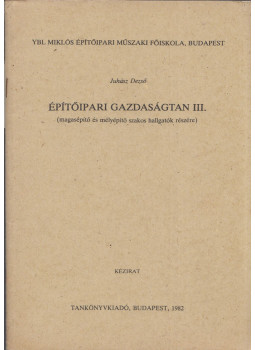 Juhász Dezső - Építőipari gazdaságtan III., Budapest 1982 antikvár könyv