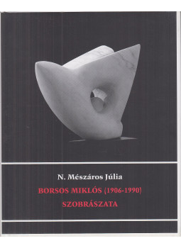 N. Mészáros Júlia - Borsos Miklós szobrászata, Győr 2006 antikvár könyv