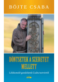 Böjte Csaba - Döntsetek a szeretet mellett