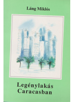 Láng Miklós - Legénylakás Caracasban Láng Miklós - Legénylakás Caracasban, Budapest 2002 antikvár könyv
