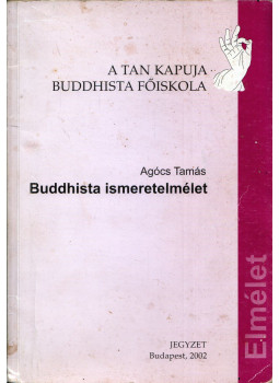 Agócs Tamás - Buddhista ismeretelmélet Agócs Tamás - Buddhista ismeretelmélet, Budapest 2002 antikvár könyv