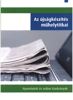 Zala Orsolya - Az újságkészítés műhelytitkai - Nyomtatott és online kiadványok, Budapest 2011 antikvár könyv
