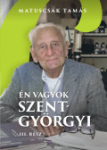 MATUSCSÁK TAMÁS - Én vagyok Szent-Györgyi
