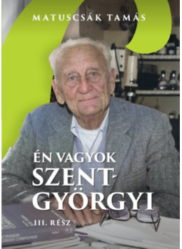 MATUSCSÁK TAMÁS - Én vagyok Szent-Györgyi I. rész MATUSCSÁK TAMÁS - Én vagyok Szent-Györgyi I. rész, null 2024 antikvár könyv
